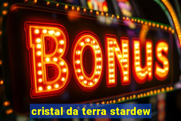 cristal da terra stardew